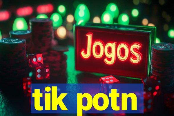 tik potn